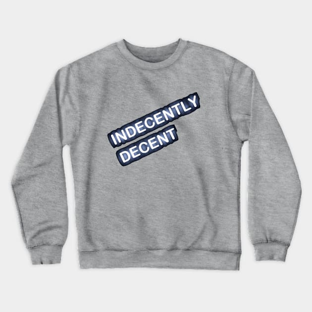 Indecently Decent Crewneck Sweatshirt by BSN Network 